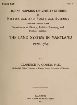 an image of a book cover very simple light beige paper with black print saying the following Author-Clarence P. Gould The Land System in Maryland 1720 -1765 
